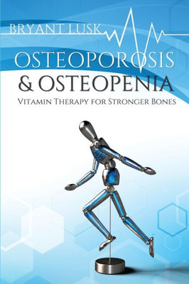 Osteoporosis & Osteopenia : Vitamin Therapy For Stronger Bones