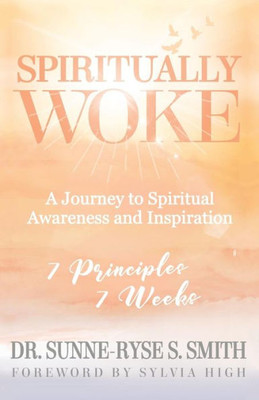 Spiritually Woke : A Journey To Spiritual Awareness And Inspiration