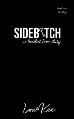 Sidebitch : A Twisted Love Story