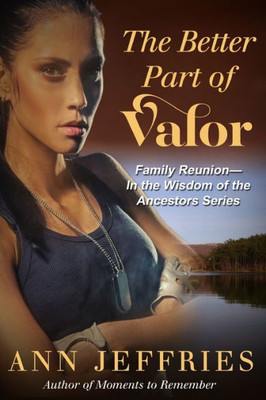 The Better Part Of Valor : Family Reunion--Wisdom Of The Ancestors Series