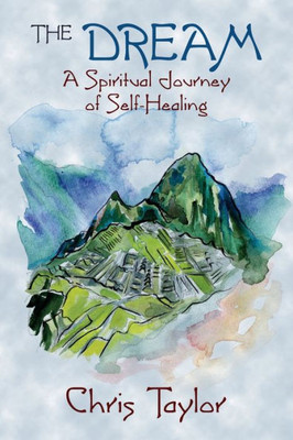 The Dream : A Spiritual Journey Of Self-Healing