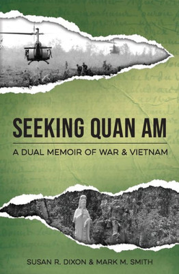 Seeking Quan Am : A Dual Memoir Of War And Vietnam