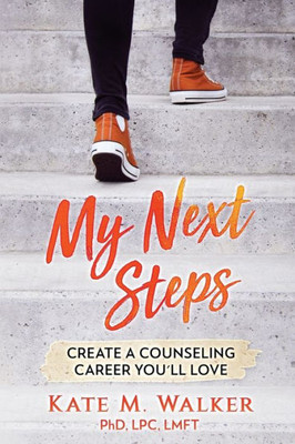 My Next Steps : Create A Counseling Career You'Ll Love