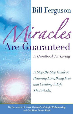 Miracles Are Guaranteed : A Handbook For Living