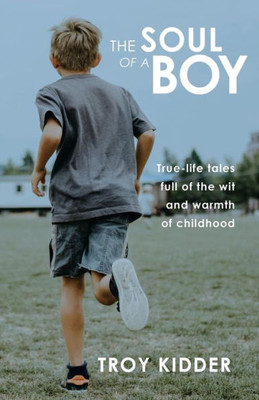 The Soul Of A Boy : True-Life Tales Full Of Wit And Warmth Of Childhood