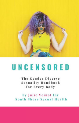 Uncensored: The Gender Diverse Sexuality Handbook For Every Body