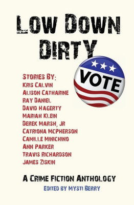 Low Down Dirty Vote : A Crime Fiction Anthology