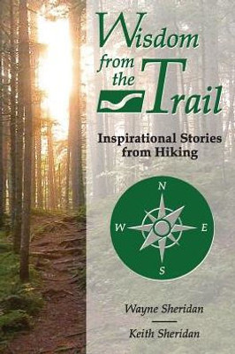 Wisdom From The Trail : Inspirational Stories From Hiking