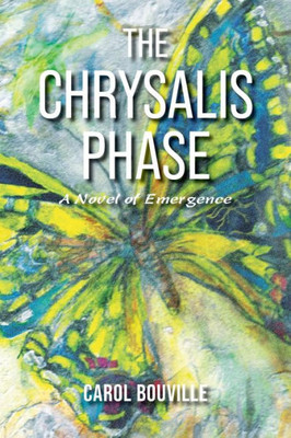 The Chrysalis Phase : A Novel Of Emergence