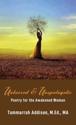 Unbossed & Unapologetic : Poetry For The Awakened Woman