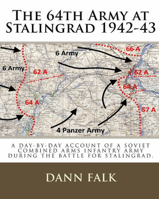 The 64Th Army At Stalingrad 1942-43 : A Day-By-Day Account Of A Soviet Combined Arms Infantry Army During The Battle For Stalingrad