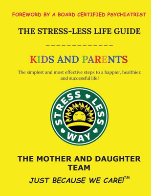 The Stress-Less Life Guide Kids And Parents : The Simplest And Most Effective Steps To A Happier, Healthier, And Successful Life!