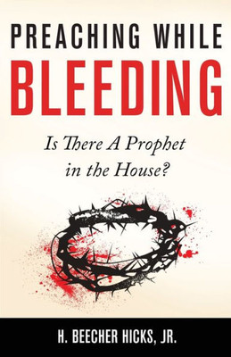 Preaching While Bleeding : Is There A Prophet In The House?