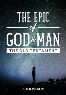 The Epic Of God And Man : The Old Testament