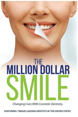 The Million Dollar Smile : Changing Lives With Cosmetic Dentistry