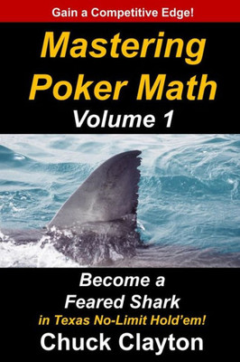 Mastering Poker Math : Become A Feared Shark In Texas No-Limit Hold'Em