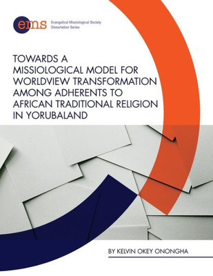 Towards A Missiological Model For Worldview Transformation Among Adherents To African Traditional Religion In Yorubaland