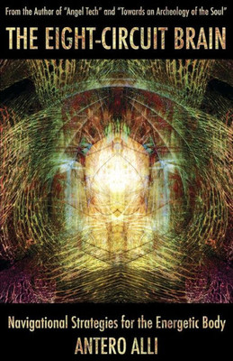 The Eight-Circuit Brain : Navigational Strategies For The Energetic Body