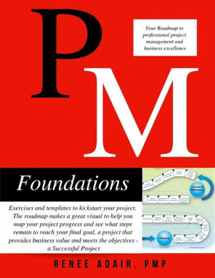 Pm Foundations : Your Roadmap To Professional Project Management And Business Excellence