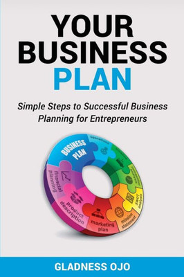 Your Business Plan : Simple Steps To Successful Business Planning For Entrepreneurs