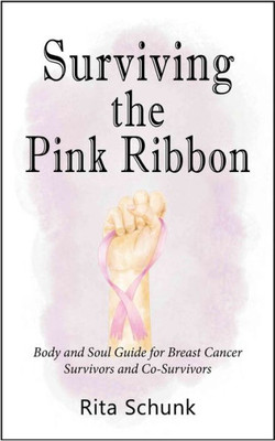 Surviving The Pink Ribbon : Body And Soul Guide For Breast Cancer Survivors And Co-Survivors