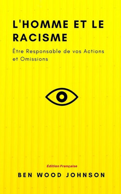 L'Homme Et Le Racisme : Être Responsable De Vos Actions Et Omissions