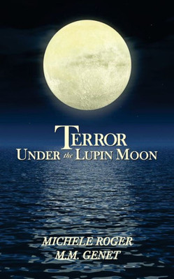 Terror Under The Lupin Moon : Book One Of The Michigan Macabre Mysteries