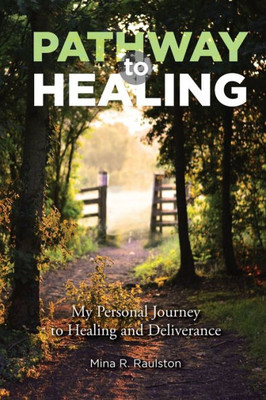 Pathway To Healing : My Personal Journey To Healing And Deliverance