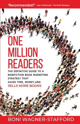 One Million Readers : The Definitive Guide To A Nonfiction Book Marketing Strategy That Saves Time, Money, And Sells More Books