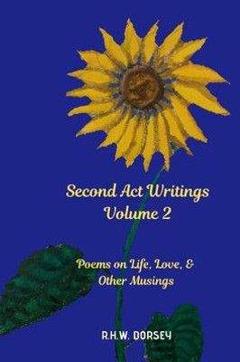 Second Act Writings Volume 2 : Poems On Life, Love & Other Musings