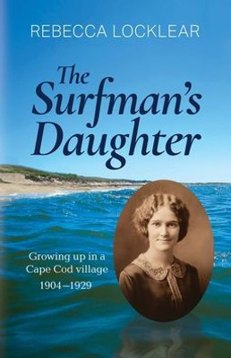 The Surfman'S Daughter : Growing Up In A Cape Cod Village 1904-1929