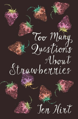 Too Many Questions About Strawberries