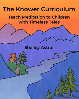 The Knower Curriculum: Teach Meditation To Children With Timeless Tales