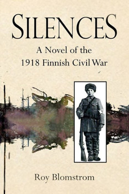 Silences : A Novel Of The 1918 Finnish Civil War