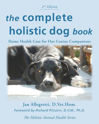 The Complete Holistic Dog Book : Home Health Care For Our Canine Companions