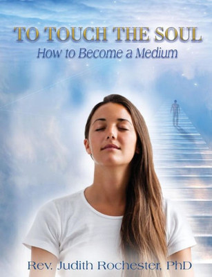 To Touch The Soul : How To Become A Medium