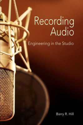 Recording Audio : Engineering In The Studio