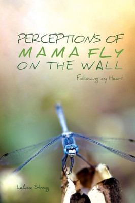 Perceptions Of Mama Fly On The Wall : Following My Heart