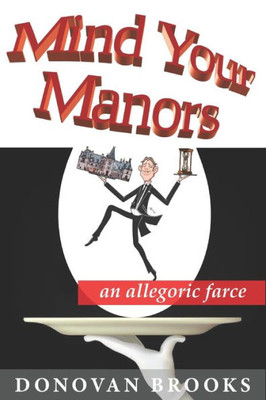 Mind Your Manors : An Allegoric Farce