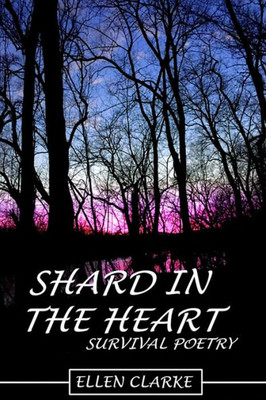 Shard In The Heart : Survival Poetry