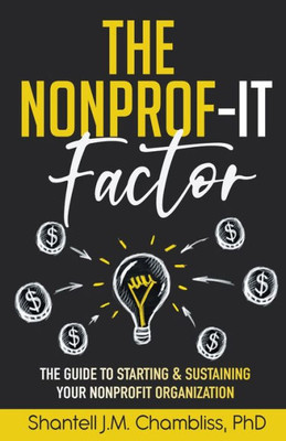 The Nonprof-It Factor : The Guide To Starting And Sustaining Your Nonprofit Organization