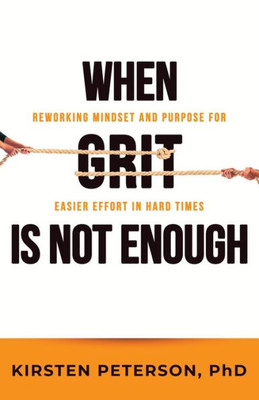 When Grit Is Not Enough : Reworking Mindset And Purpose For Easier Effort In Hard Times
