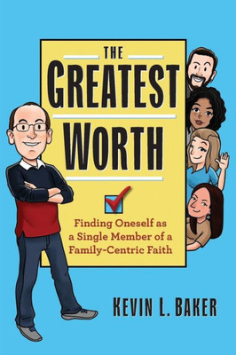 The Greatest Worth : Finding Oneself As A Single Member Of A Family-Centric Faith