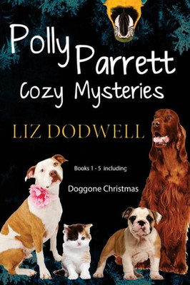 Polly Parrett Pet-Sitter Cozy Mysteries Collection (5 Books In 1) : Doggone Christmas, The Christmas Kitten, Bird Brain, Seeing Red, The Christmas Puppy