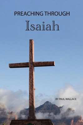 Preaching Through Isaiah : Exegetical Sermons Through Isaiah