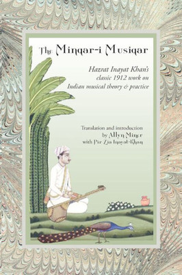 The Minqari-I Musiqar : Hazrat Inayat Khan'S Classic 1912 Work On Indian Musical Theory And Practice