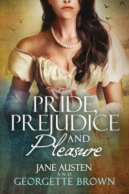 Pride, Prejudice & Pleasure : A Jane Austen Variation