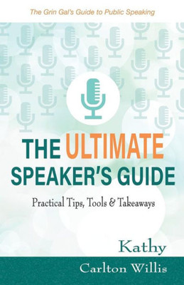 The Ultimate Speaker'S Guide : Practical Tips, Tools And Takeaways