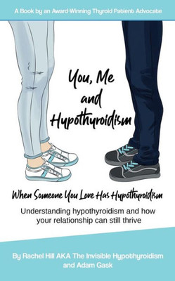 You, Me And Hypothyroidism: When Someone You Love Has Hypothyroidism