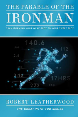 The Parable Of The Ironman : Transforming Your Weak Spot To Your Sweet Spot